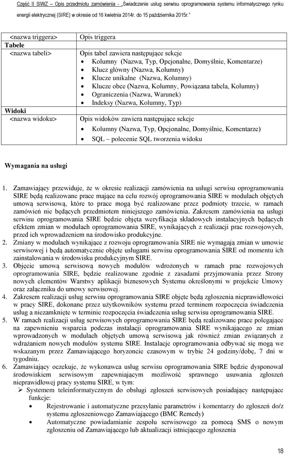 (Nazwa, Typ, Opcjonalne, Domyślnie, Komentarze) SQL polecenie SQL tworzenia widoku Wymagania na usługi 1.