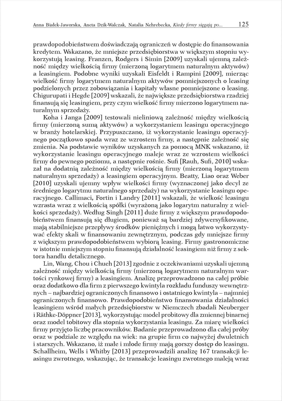 Franzen, Rodgers i Simin [2009] uzyskali ujemną zależność między wielkością firmy (mierzoną logarytmem naturalnym aktywów) a leasingiem.