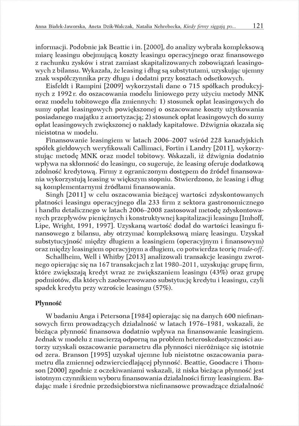 Wykazała, że leasing i dług są substytutami, uzyskując ujemny znak współczynnika przy długu i dodatni przy kosztach odsetkowych.