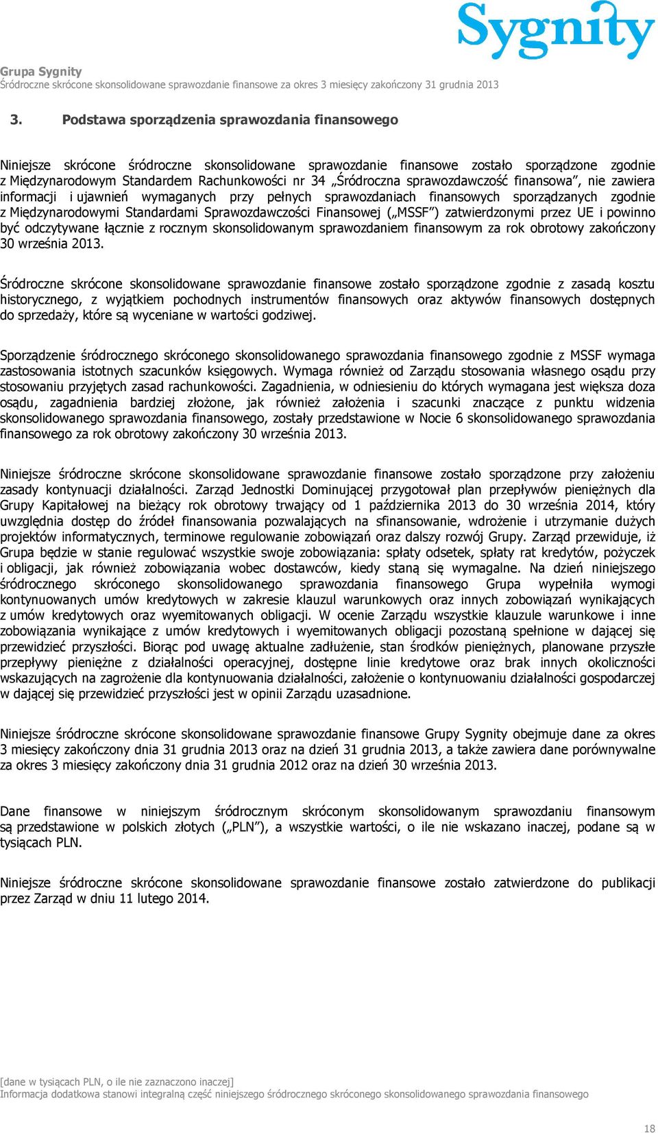 Śródroczna sprawozdawczość finansowa, nie zawiera informacji i ujawnień wymaganych przy pełnych sprawozdaniach finansowych sporządzanych zgodnie z Międzynarodowymi Standardami Sprawozdawczości