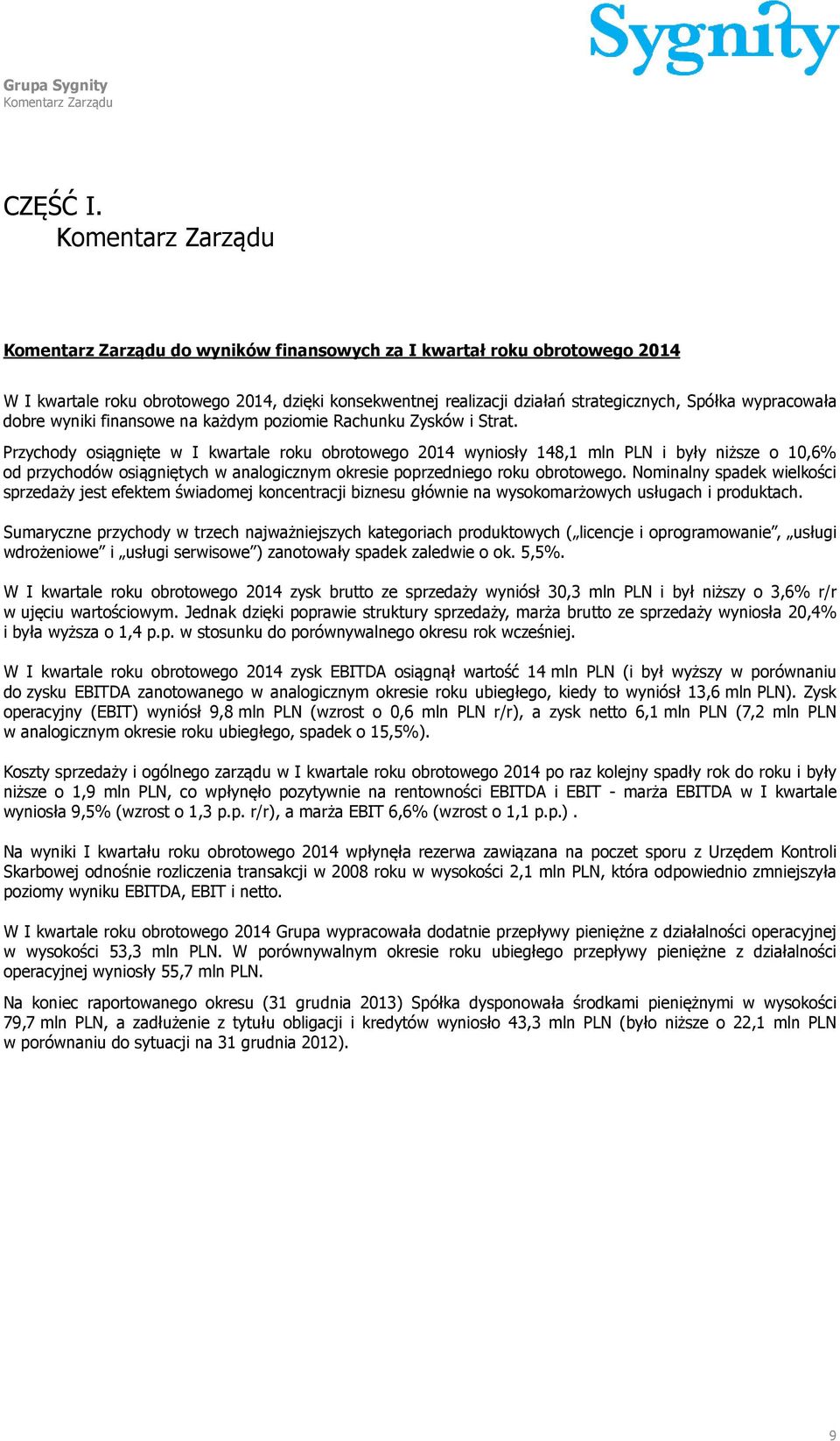 wypracowała dobre wyniki finansowe na każdym poziomie Rachunku Zysków i Strat.