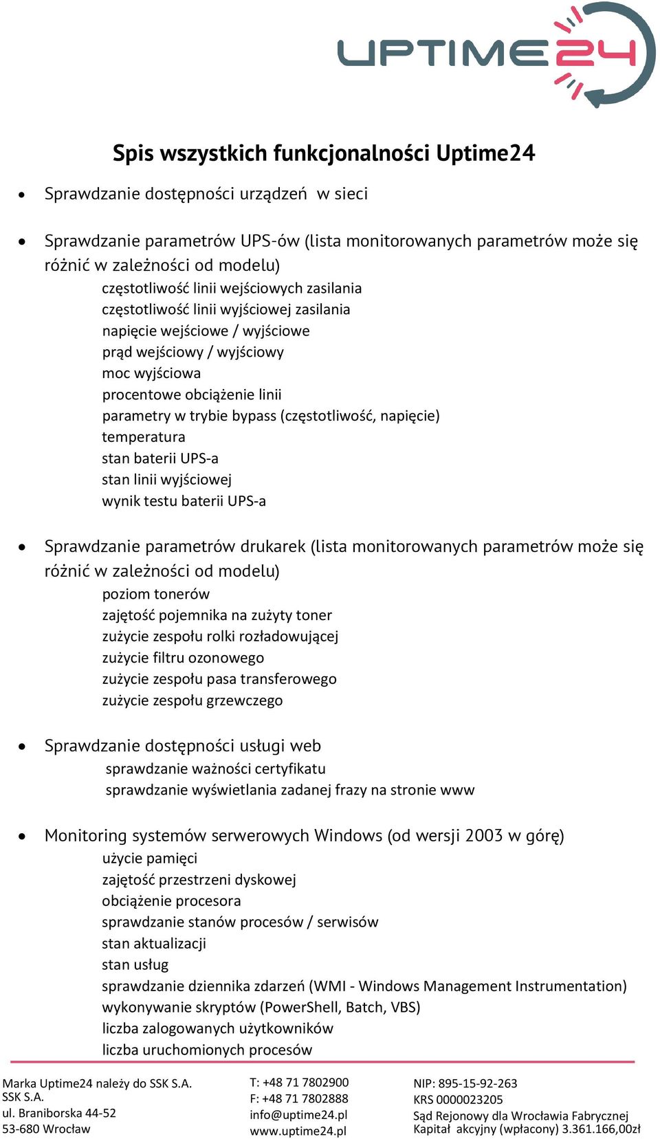 (częstotliwość, napięcie) temperatura stan baterii UPS-a stan linii wyjściowej wynik testu baterii UPS-a Sprawdzanie parametrów drukarek (lista monitorowanych parametrów może się różnić w zależności