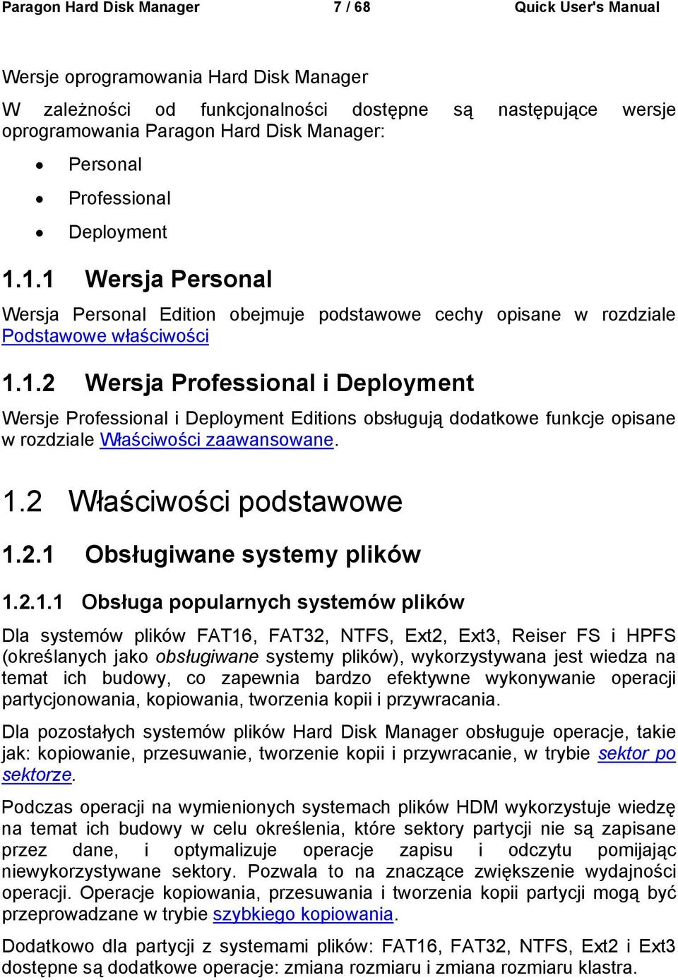 1.2 Właściwości podstawowe 1.2.1 Obsługiwane systemy plików 1.2.1.1 Obsługa popularnych systemów plików Dla systemów plików FAT16, FAT32, NTFS, Ext2, Ext3, Reiser FS i HPFS (określanych jako