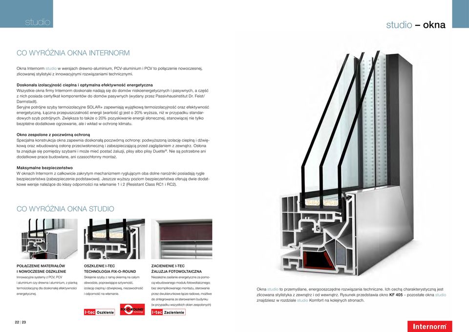 Doskonała izolacyjność cieplna i optymalna efektywność energetyczna Wszystkie okna firmy Internorm doskonale nadają się do domów niskoenergetycznych i pasywnych, a część z nich posiada certyfikat