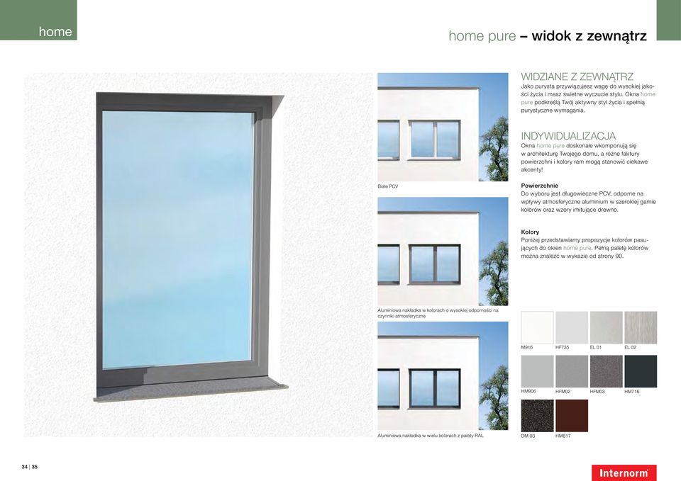 IndywiduALizacja Okna home pure doskonale wkomponują się w architekturę Twojego domu, a różne faktury powierzchni i kolory ram mogą stanowić ciekawe akcenty!