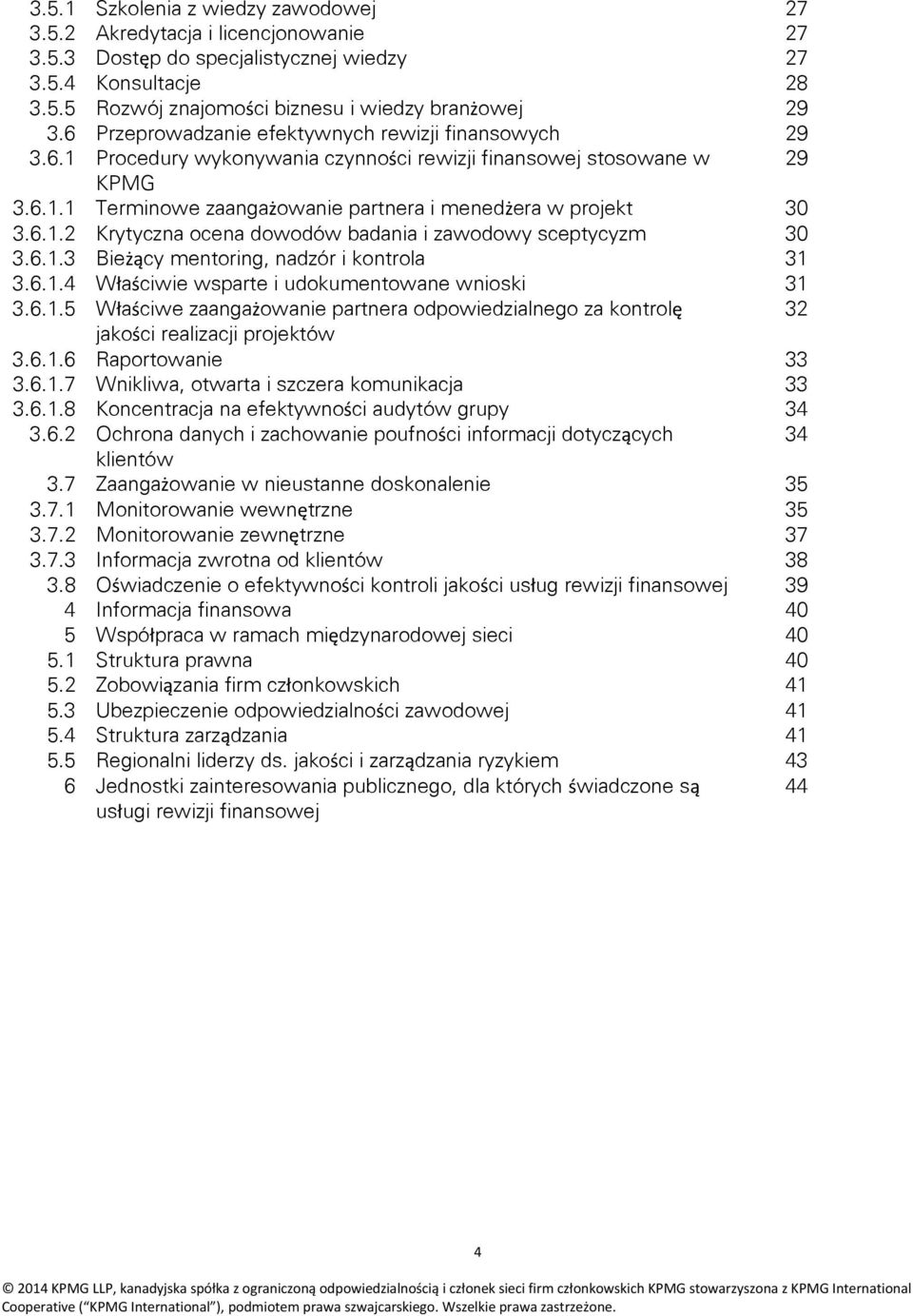 6.1.3 Bieżący mentoring, nadzór i kontrola 31 3.6.1.4 Właściwie wsparte i udokumentowane wnioski 31 3.6.1.5 Właściwe zaangażowanie partnera odpowiedzialnego za kontrolę 32 jakości realizacji projektów 3.