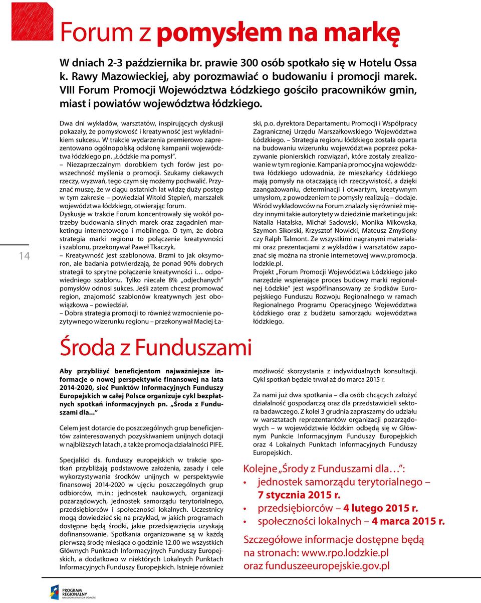 14 Środa z Funduszami Dwa dni wykładów, warsztatów, inspirujących dyskusji pokazały, że pomysłowość i kreatywność jest wykładnikiem sukcesu.