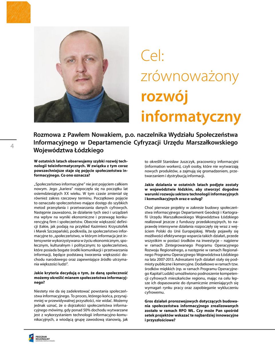 latach obserwujemy szybki rozwój technologii teleinformatycznych. W związku z tym coraz powszechniejsze staje się pojęcie społeczeństwa informacyjnego. Co ono oznacza?