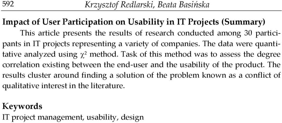 Task of this method was to assess the degree correlation existing between the end-user and the usability of the product.