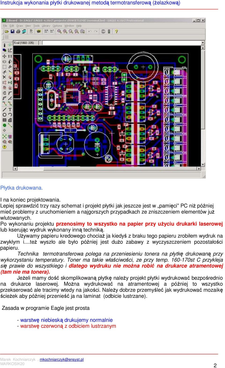 Po wykonaniu projektu przenosimy to wszystko na papier przy użyciu drukarki laserowej lub kserując wydruk wykonany inną techniką.