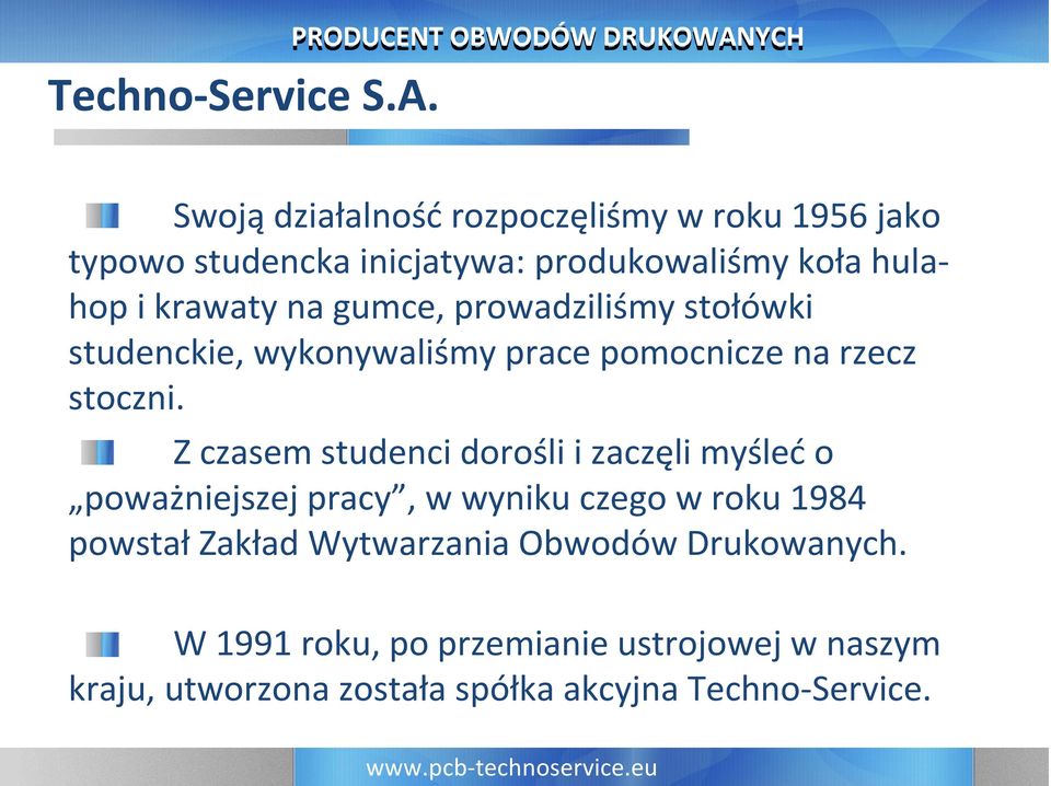 koła hulahop i krawaty na gumce, prowadziliśmy stołówki studenckie, wykonywaliśmy prace pomocnicze na rzecz stoczni.