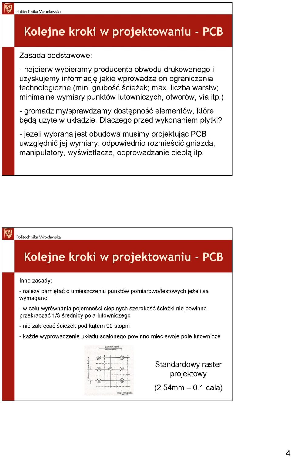 Dlaczego przed wykonaniem płytki? - jeżeli wybrana jest obudowa musimy projektując PCB uwzględnić jej wymiary, odpowiednio rozmieścić gniazda, manipulatory, wyświetlacze, odprowadzanie ciepłą itp.