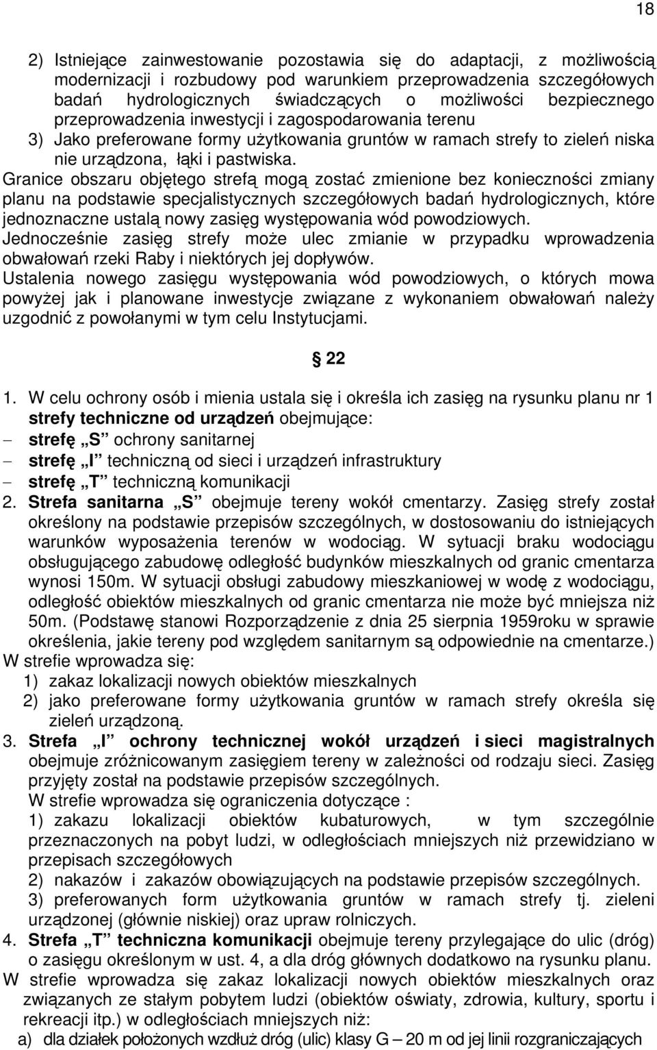 Granice obszaru objętego strefą mogą zostać zmienione bez konieczności zmiany planu na podstawie specjalistycznych szczegółowych badań hydrologicznych, które jednoznaczne ustalą nowy zasięg