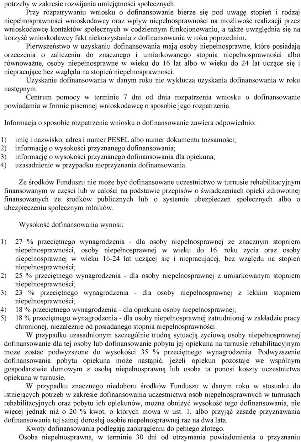 społecznych w codziennym funkcjonowaniu, a także uwzględnia się na korzyść wnioskodawcy fakt niekorzystania z dofinansowania w roku poprzednim.