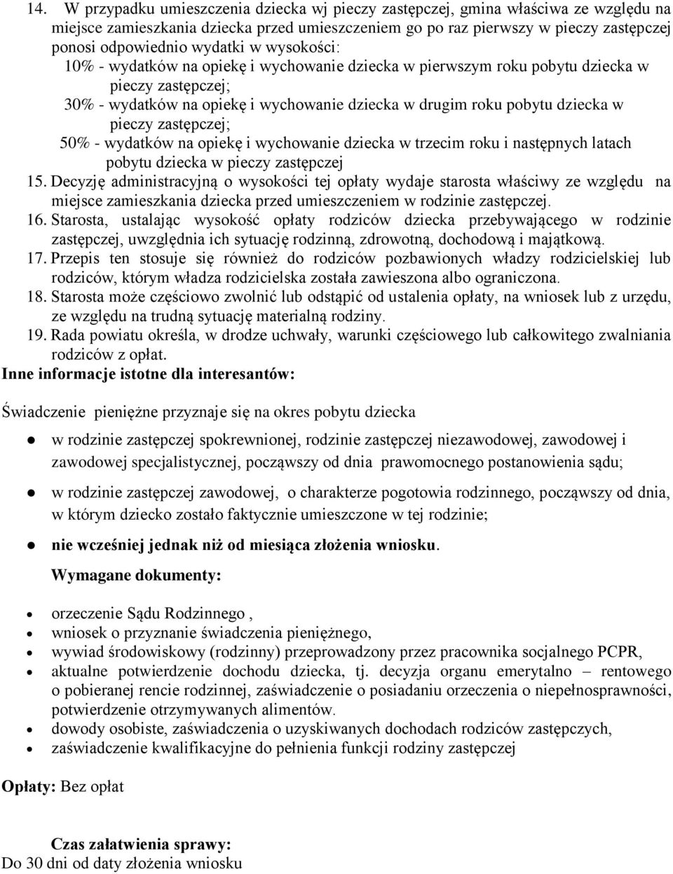 pieczy zastępczej; 50% - wydatków na opiekę i wychowanie dziecka w trzecim roku i następnych latach pobytu dziecka w pieczy zastępczej 15.