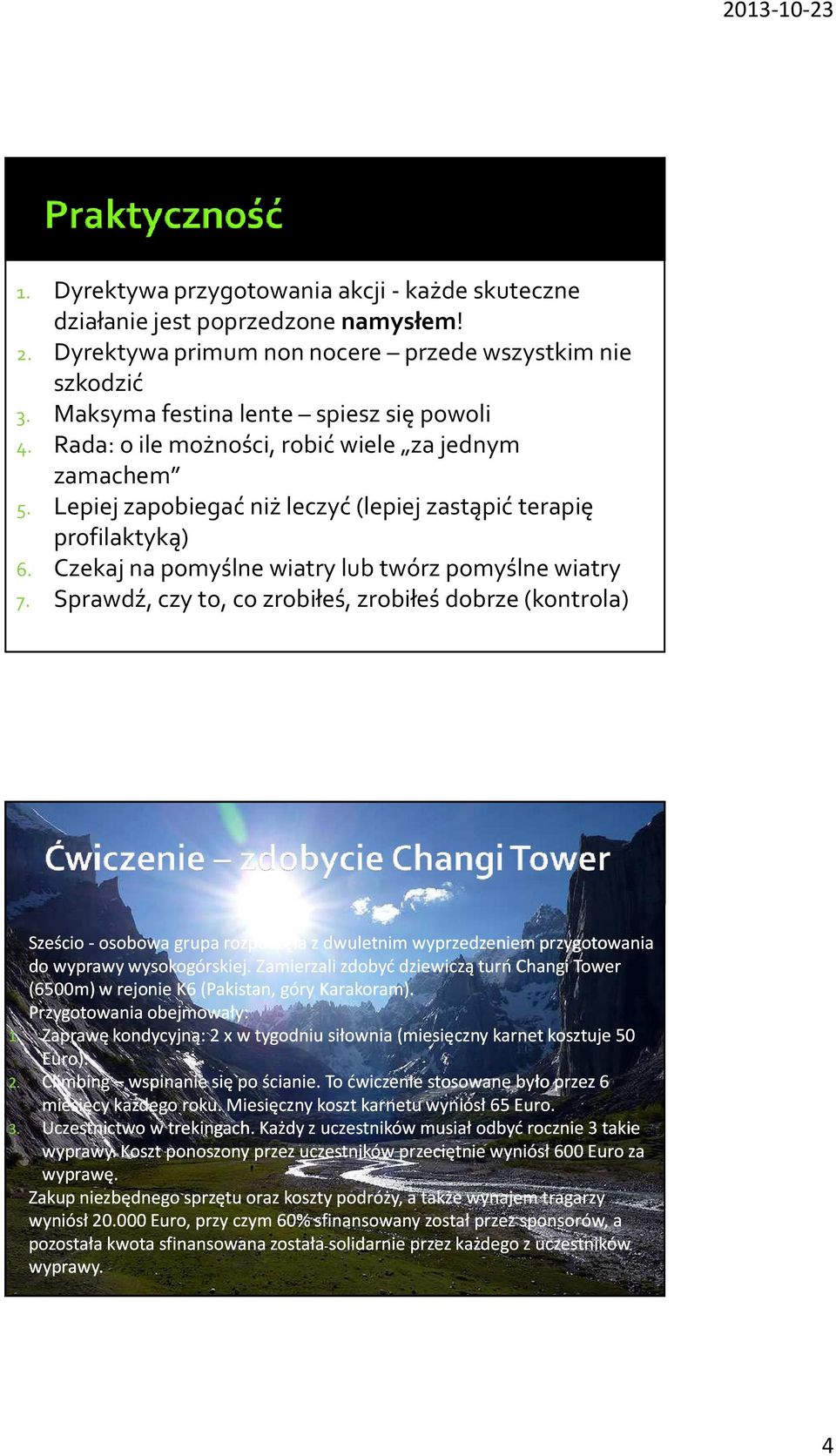 Sprawdź, czy to, co zrobiłeś, zrobiłeś dobrze (kontrola) Sześcio-osobowa osobowa grupa rozpoczęła z dwuletnim wyprzedzeniem przygotowania do wyprawy wysokogórskiej.