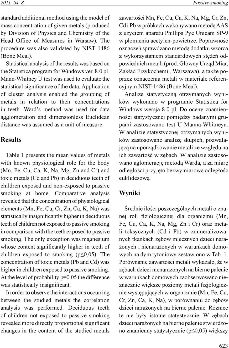 Mann-Whitney U test was used to evaluate the statistical significance of the data. Application of cluster analysis enabled the grouping of metals in relation to their concentrations in teeth.