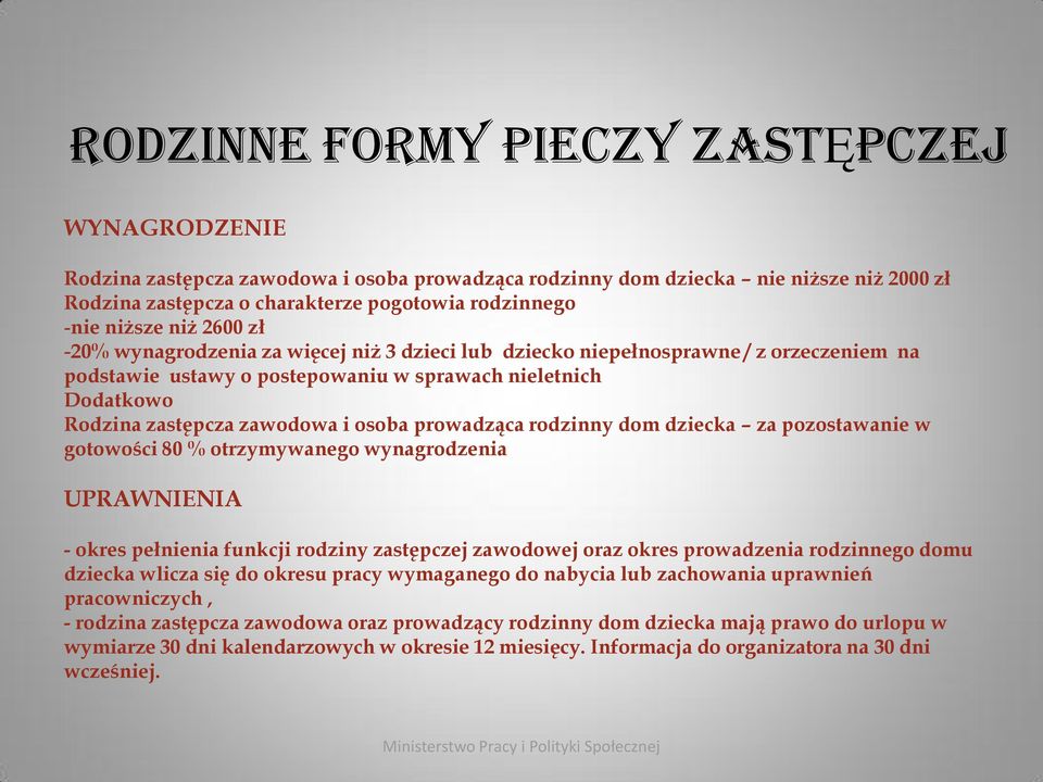 i osoba prowadząca rodzinny dom dziecka za pozostawanie w gotowości 80 % otrzymywanego wynagrodzenia UPRAWNIENIA - okres pełnienia funkcji rodziny zastępczej zawodowej oraz okres prowadzenia