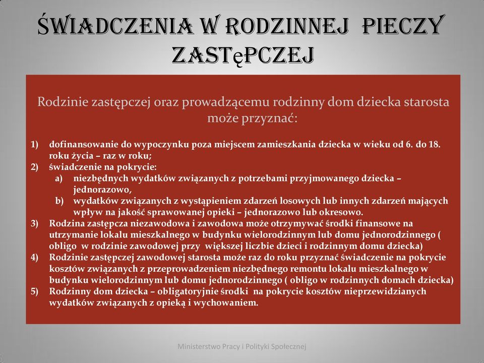 roku życia raz w roku; 2) świadczenie na pokrycie: a) niezbędnych wydatków związanych z potrzebami przyjmowanego dziecka jednorazowo, b) wydatków związanych z wystąpieniem zdarzeń losowych lub innych