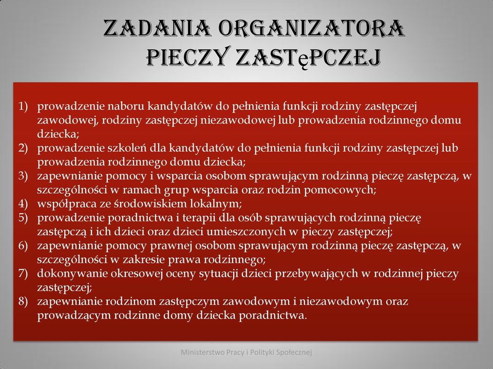 szczególności w ramach grup wsparcia oraz rodzin pomocowych; 4) współpraca ze środowiskiem lokalnym; 5) prowadzenie poradnictwa i terapii dla osób sprawujących rodzinną pieczę zastępczą i ich dzieci