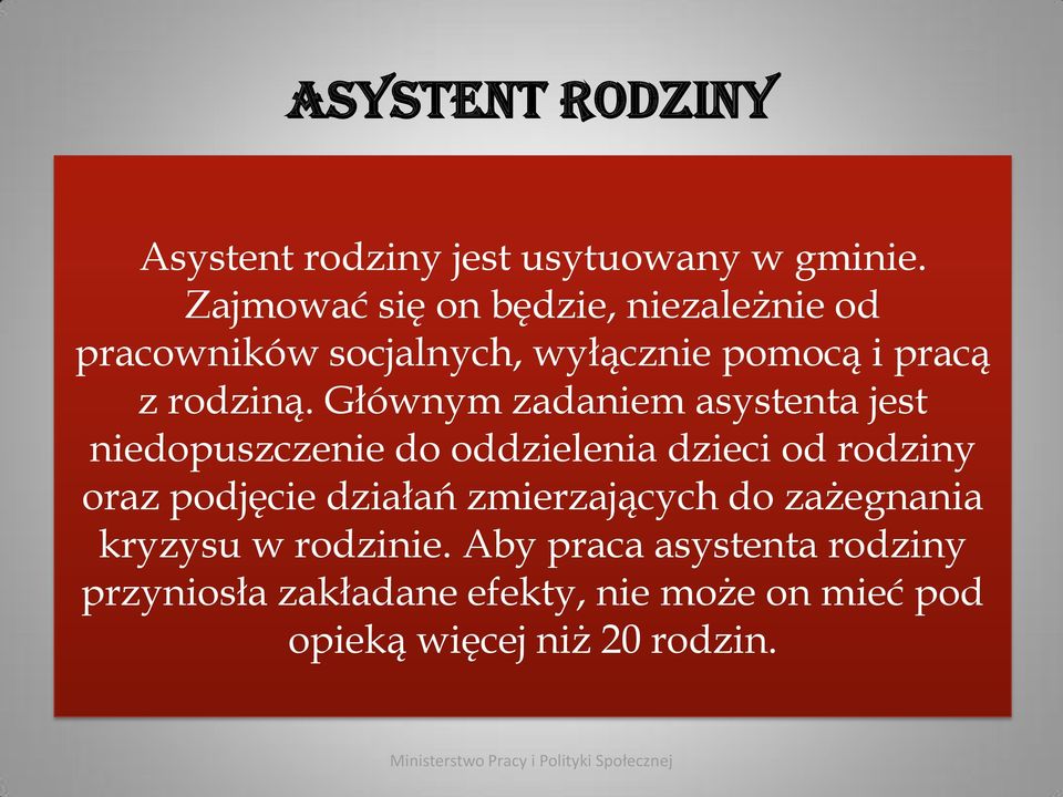 Głównym zadaniem asystenta jest niedopuszczenie do oddzielenia dzieci od rodziny oraz podjęcie działań