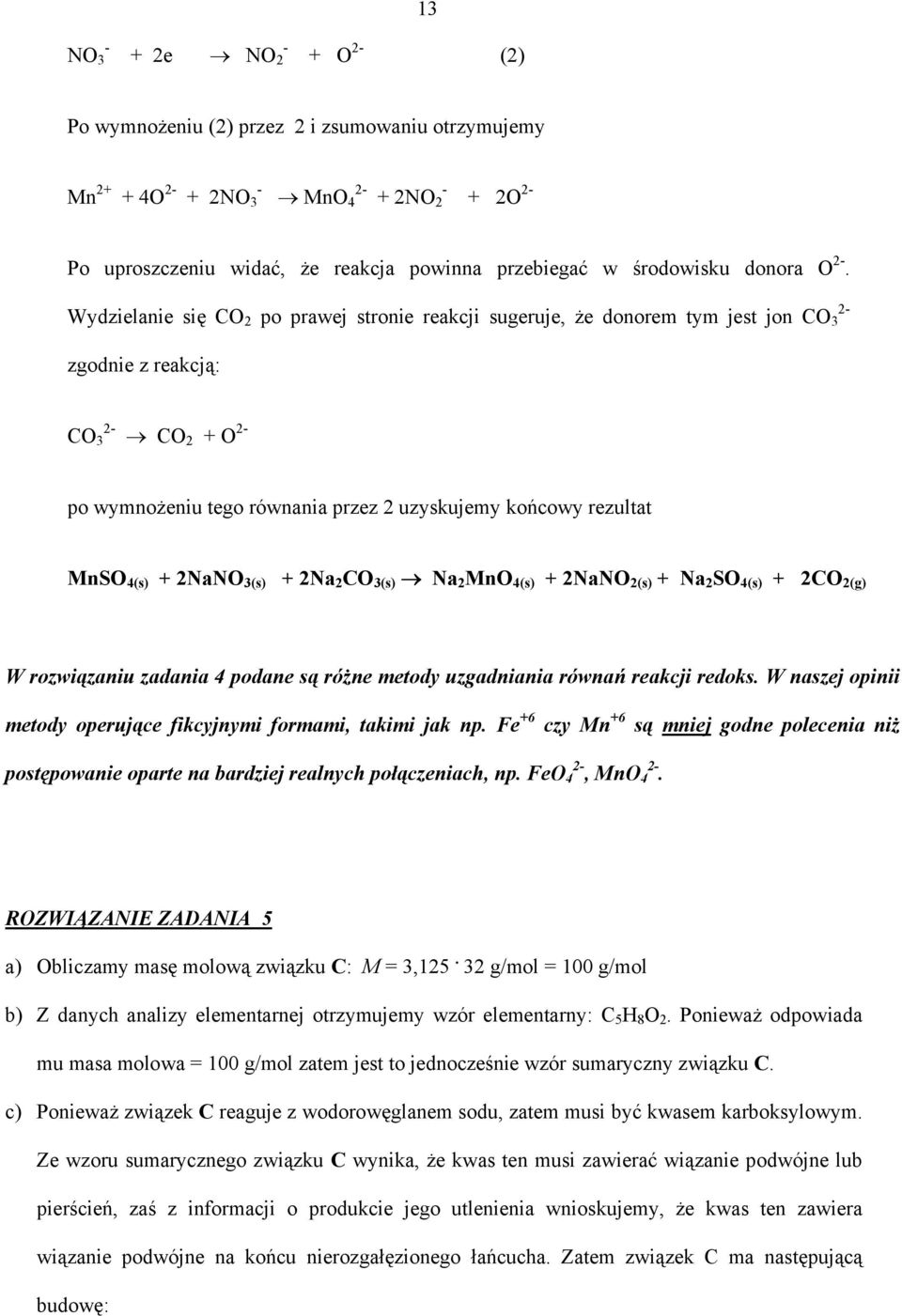 + 2NaNO 3(s) + 2Na 2 CO 3(s) Na 2 MnO 4(s) + 2NaNO 2(s) + Na 2 SO 4(s) + 2CO 2(g) W rozwiązaniu zadania 4 podane są różne metody uzgadniania równań reakcji redoks.