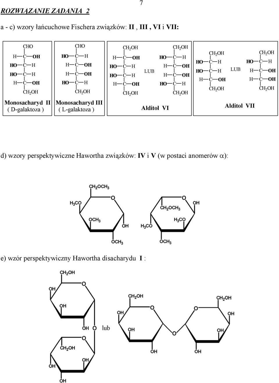 2 O C C O C O C 2 O Monosacharyd II ( Dgalaktoza ) Monosacharyd III ( Lgalaktoza ) Alditol VI Alditol VII d)