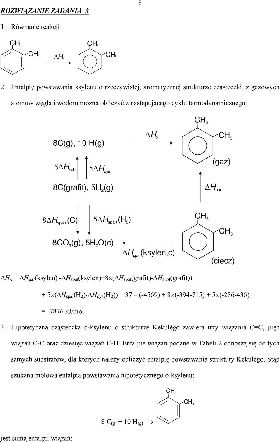 sub 5Δ dys (gaz) 8C(grafit), 5 (g) 2 Δ par 8Δ, spal (C) 5Δ spal, ( 2) C 3 8CO (g), 5 O(c) 2 2 Δ spal (ksylen,c) C 3 (ciecz) Δ x = Δ par (ksylen) Δ spal (ksylen)+8 (Δ spal (grafit)δ subl (grafit)) + 5