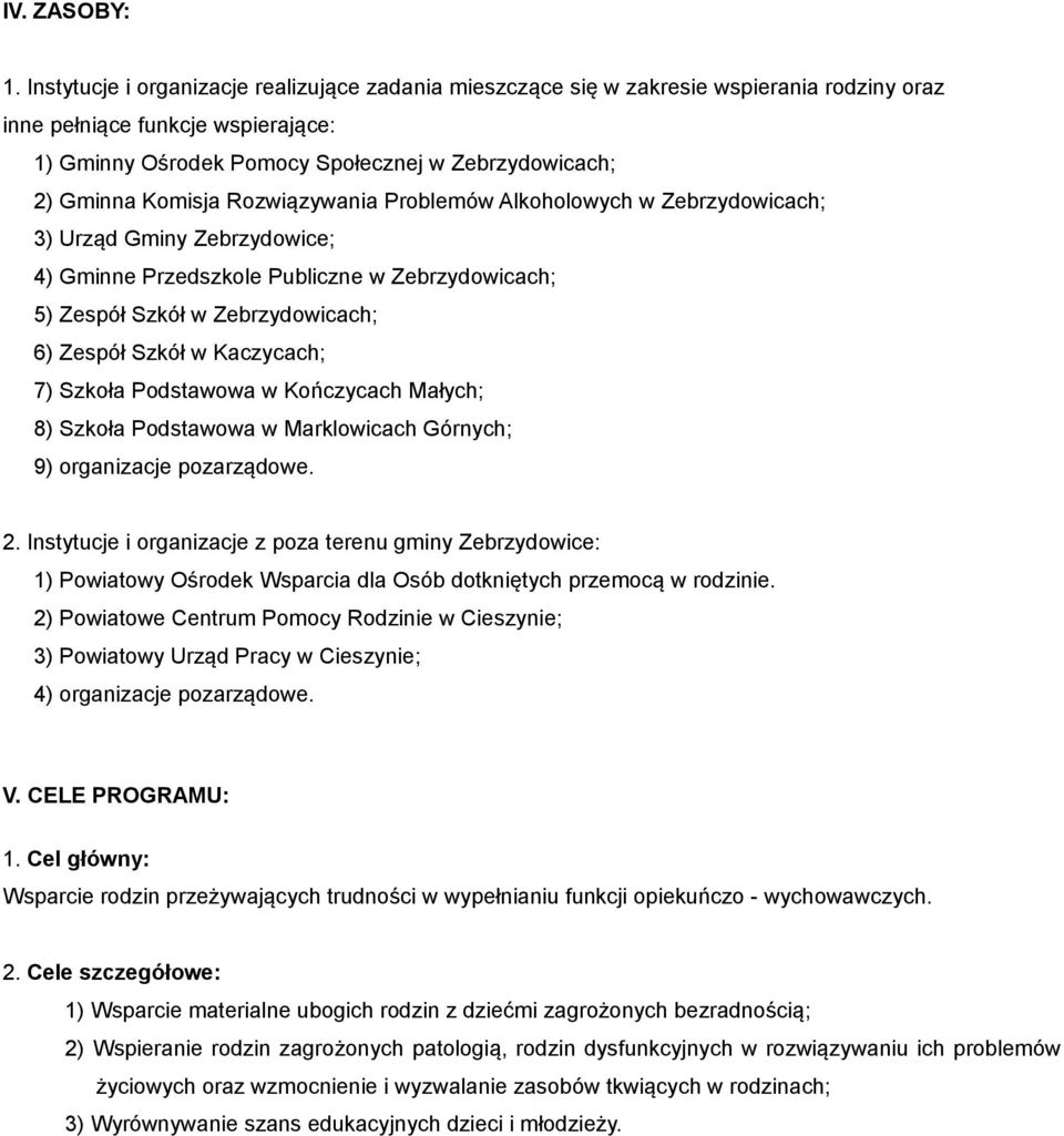 Komisja Rozwiązywania Problemów Alkoholowych w Zebrzydowicach; 3) Urząd Gminy Zebrzydowice; 4) Gminne Przedszkole Publiczne w Zebrzydowicach; 5) Zespół Szkół w Zebrzydowicach; 6) Zespół Szkół w