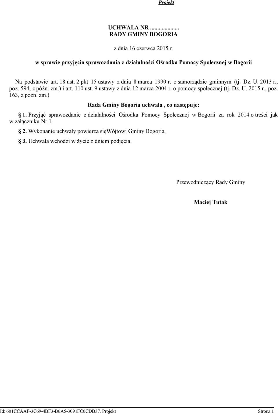 , poz. 163, z późn. zm.) Rada Gminy Bogoria uchwala, co następuje: 1. Przyjąć sprawozdanie z działalności Ośrodka Pomocy Społecznej w Bogorii za rok 20