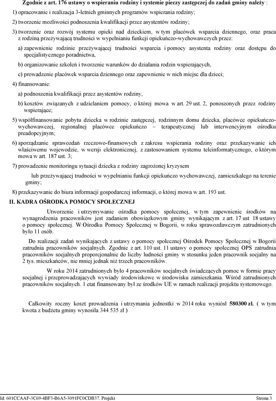 kwalifikacji przez asystentów rodziny; 3) tworzenie oraz rozwój systemu opieki nad dzieckiem, w tym placówek wsparcia dziennego, oraz praca z rodziną przeżywającą trudności w wypełnianiu funkcji