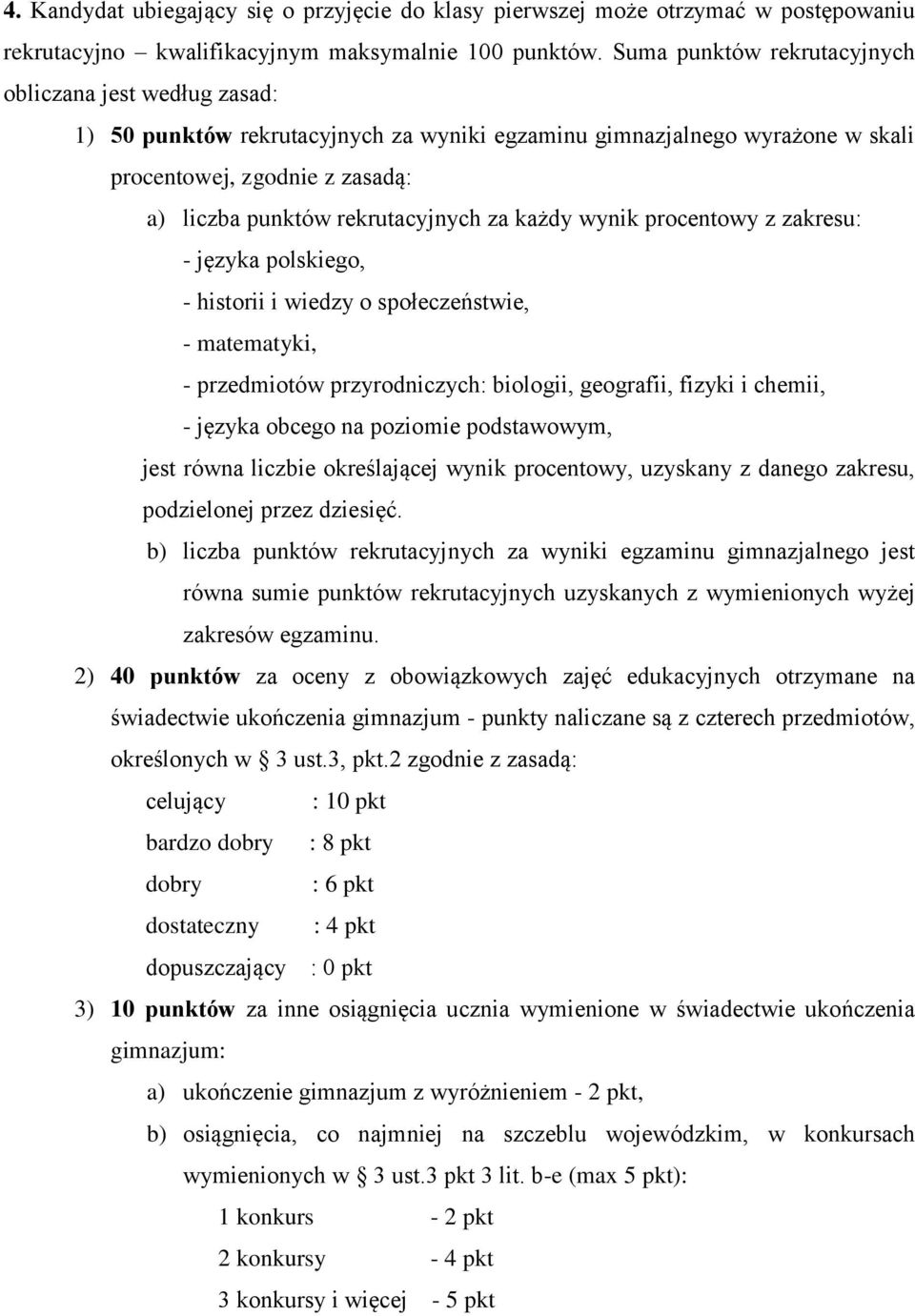 za każdy wynik procentowy z zakresu: - języka polskiego, - historii i wiedzy o społeczeństwie, - matematyki, - przedmiotów przyrodniczych: biologii, geografii, fizyki i chemii, - języka obcego na