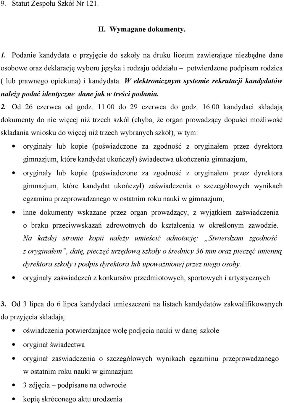 Podanie kandydata o przyjęcie do szkoły na druku liceum zawierające niezbędne dane osobowe oraz deklarację wyboru języka i rodzaju oddziału potwierdzone podpisem rodzica ( lub prawnego opiekuna) i