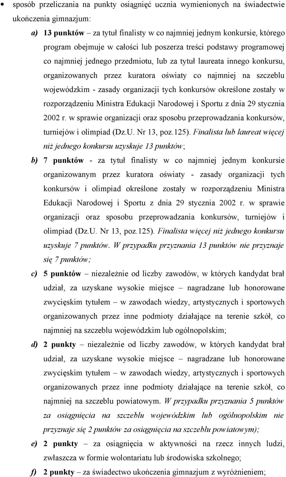 organizacji tych konkursów określone zostały w rozporządzeniu Ministra Edukacji Narodowej i Sportu z dnia 29 stycznia 2002 r.