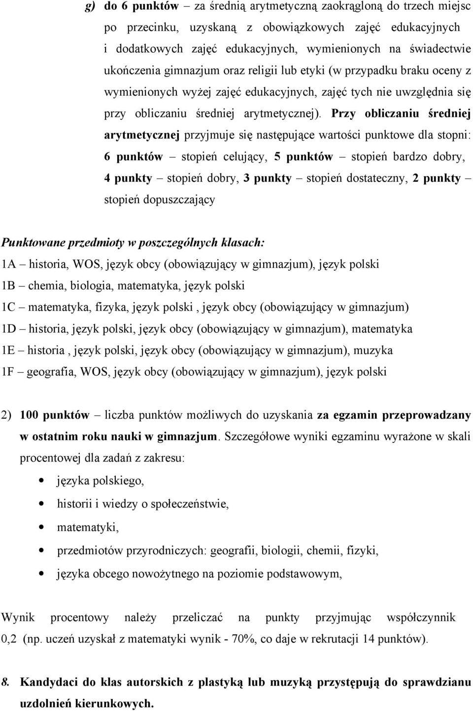 Przy obliczaniu średniej arytmetycznej przyjmuje się następujące wartości punktowe dla stopni: 6 punktów stopień celujący, 5 punktów stopień bardzo dobry, 4 punkty stopień dobry, 3 punkty stopień