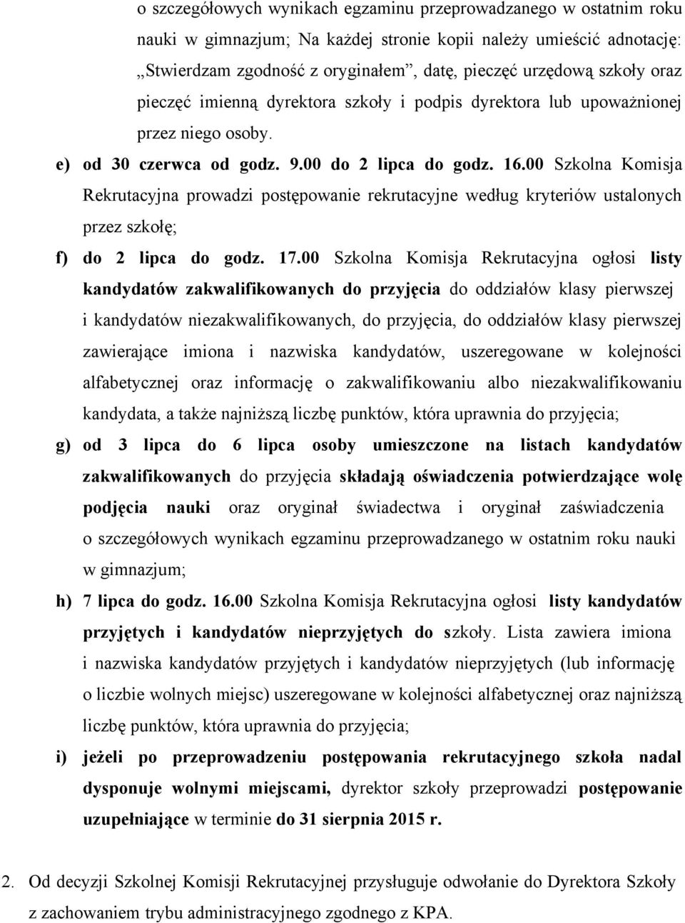 00 Szkolna Komisja Rekrutacyjna prowadzi postępowanie rekrutacyjne według kryteriów ustalonych przez szkołę; f) do 2 lipca do godz. 17.