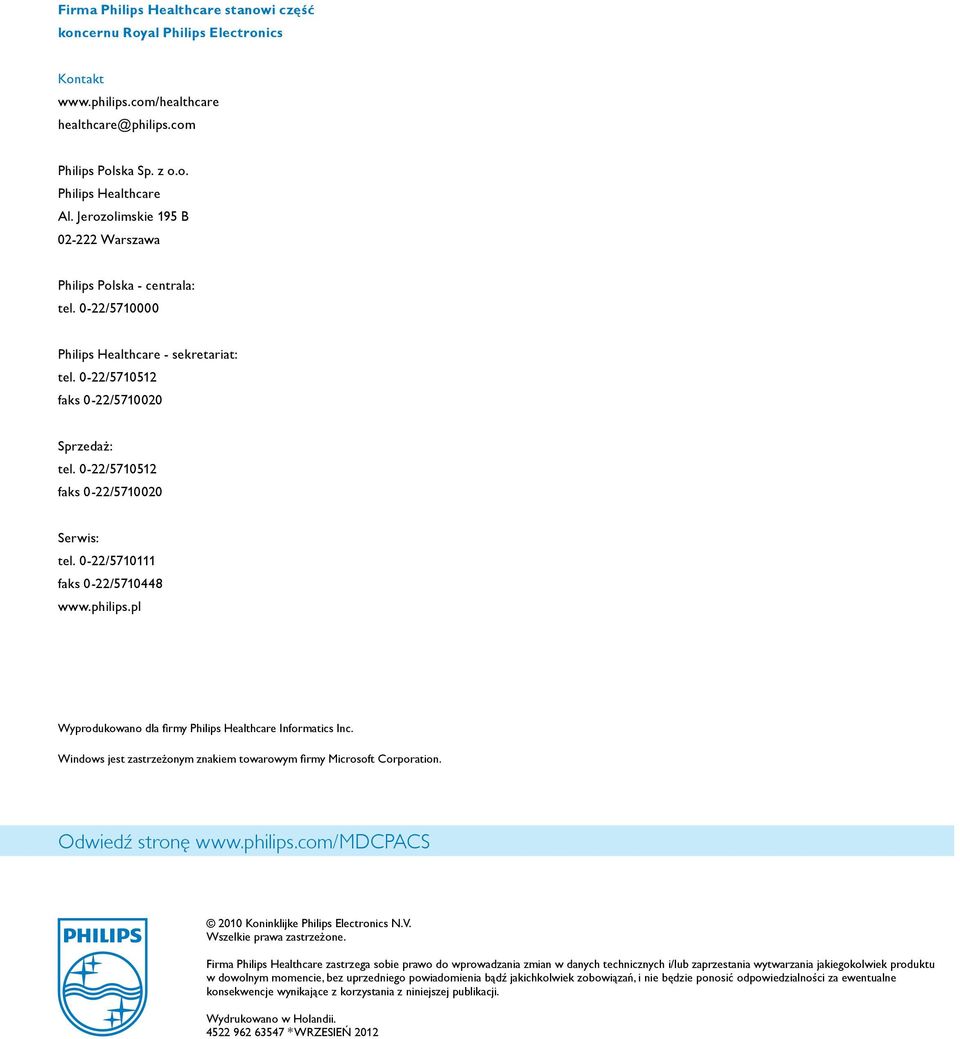 0-22/5710512 faks 0-22/5710020 Serwis: tel. 0-22/5710111 faks 0-22/5710448 www.philips.pl Wyprodukowano dla firmy Philips Healthcare Informatics Inc.