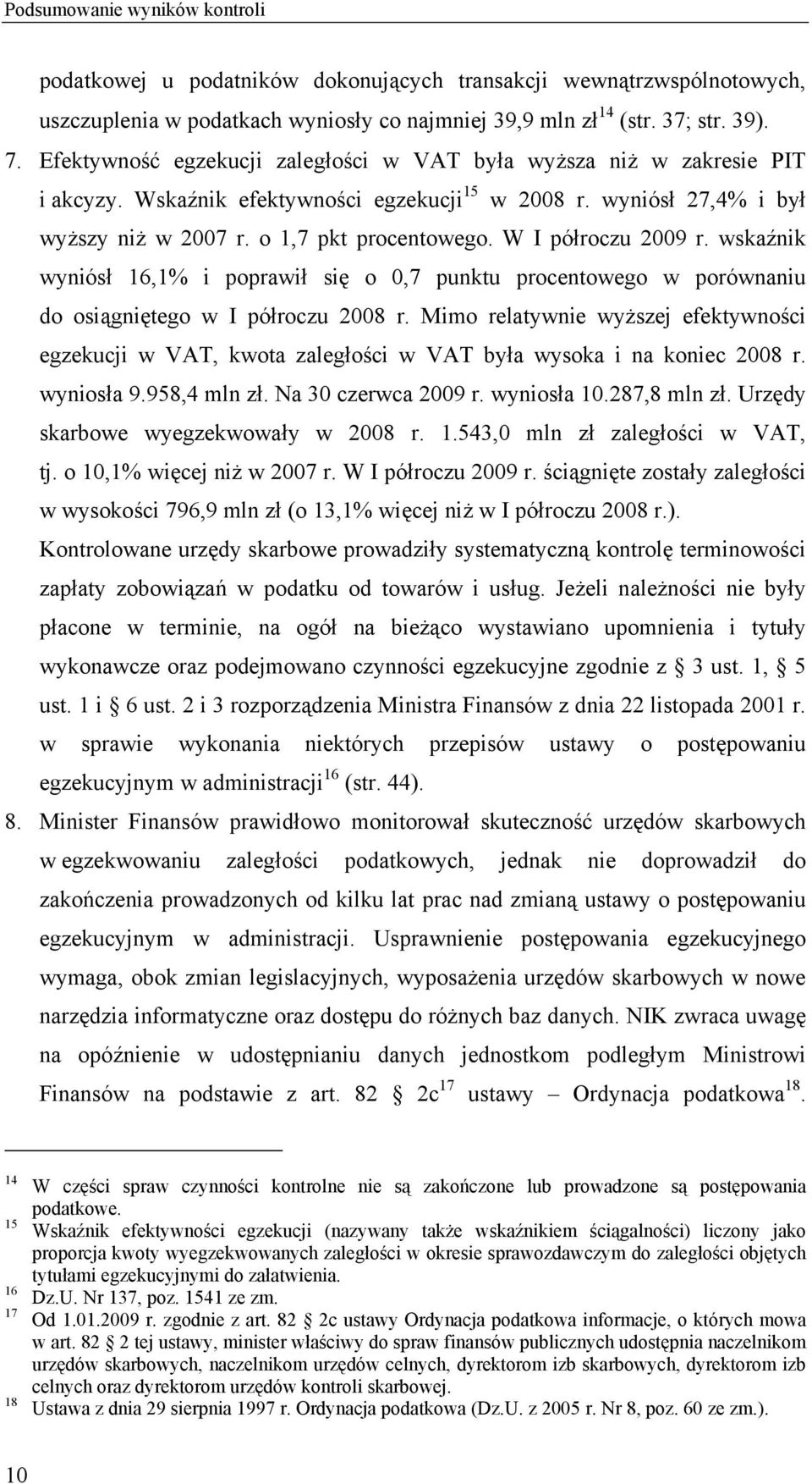 W I półroczu 2009 r. wskaźnik wyniósł 16,1% i poprawił się o 0,7 punktu procentowego w porównaniu do osiągniętego w I półroczu 2008 r.