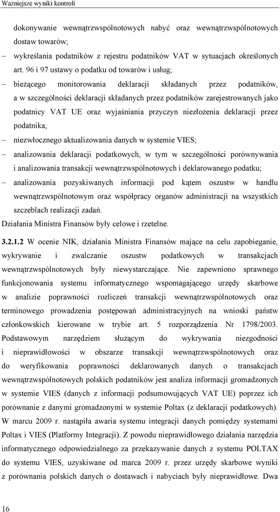 VAT UE oraz wyjaśniania przyczyn niezłożenia deklaracji przez podatnika; niezwłocznego aktualizowania danych w systemie VIES; analizowania deklaracji podatkowych, w tym w szczególności porównywania i