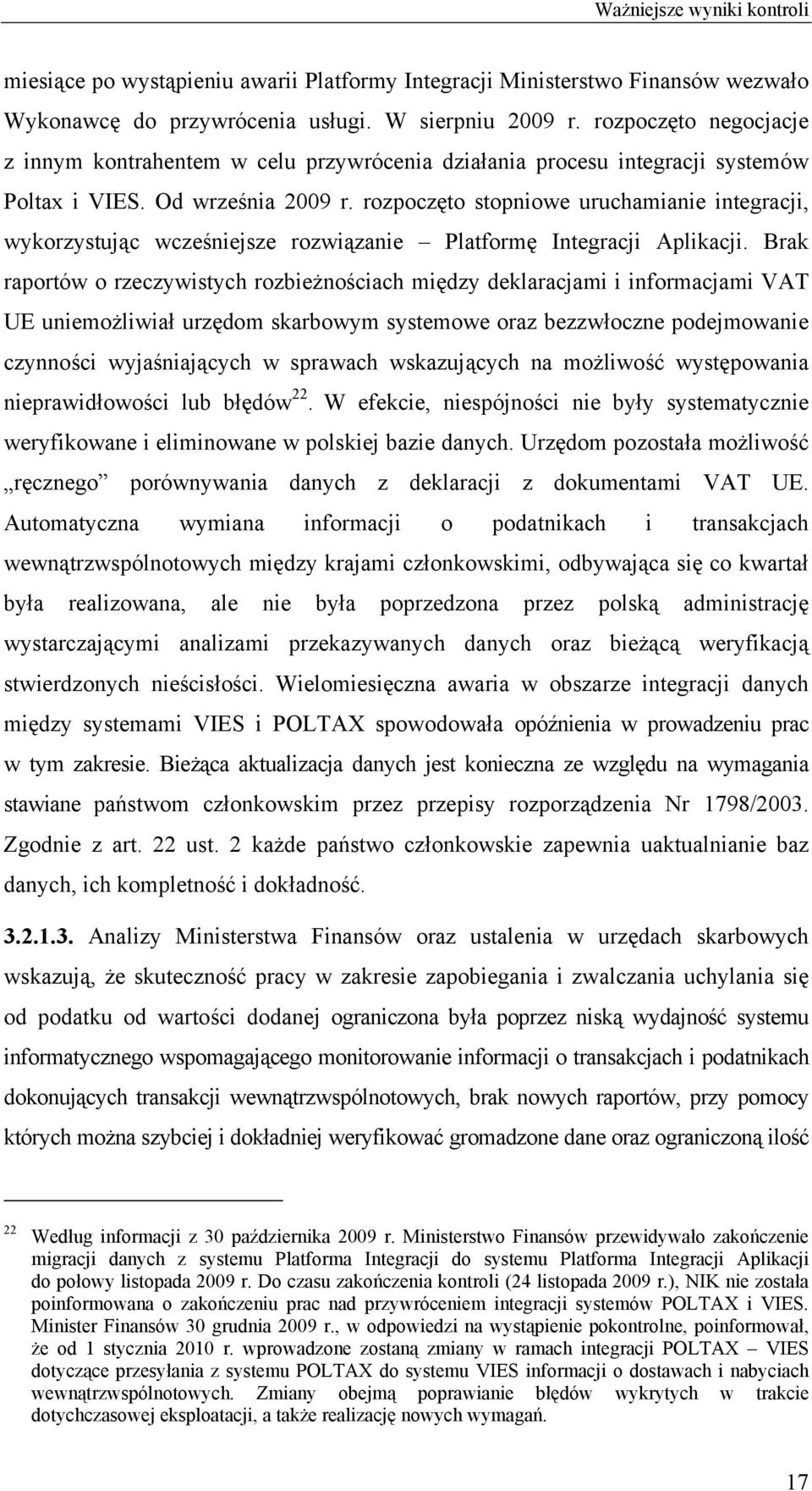 rozpoczęto stopniowe uruchamianie integracji, wykorzystując wcześniejsze rozwiązanie Platformę Integracji Aplikacji.