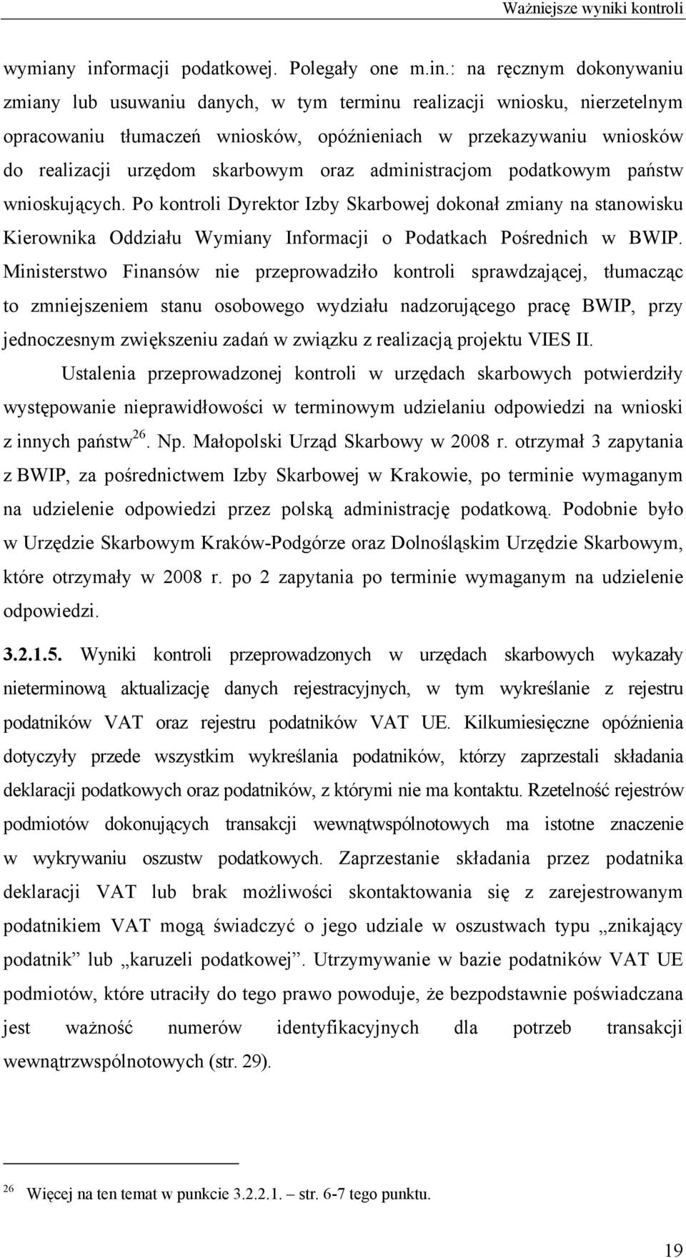 : na ręcznym dokonywaniu zmiany lub usuwaniu danych, w tym terminu realizacji wniosku, nierzetelnym opracowaniu tłumaczeń wniosków, opóźnieniach w przekazywaniu wniosków do realizacji urzędom