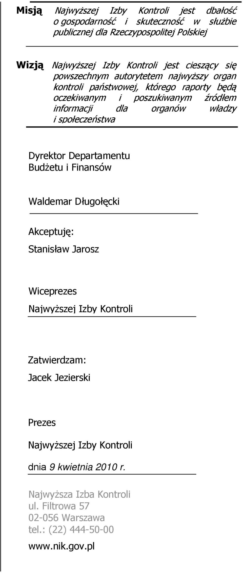 i społeczeństwa Dyrektor Departamentu Budżetu i Finansów Waldemar Długołęcki Akceptuję: Stanisław Jarosz Wiceprezes Najwyższej Izby Kontroli Zatwierdzam: Jacek