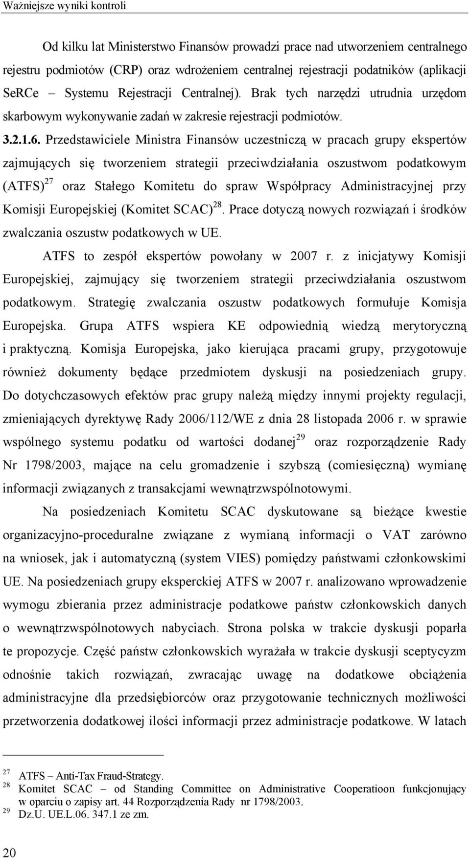 Przedstawiciele Ministra Finansów uczestniczą w pracach grupy ekspertów zajmujących się tworzeniem strategii przeciwdziałania oszustwom podatkowym (ATFS) 27 oraz Stałego Komitetu do spraw Współpracy