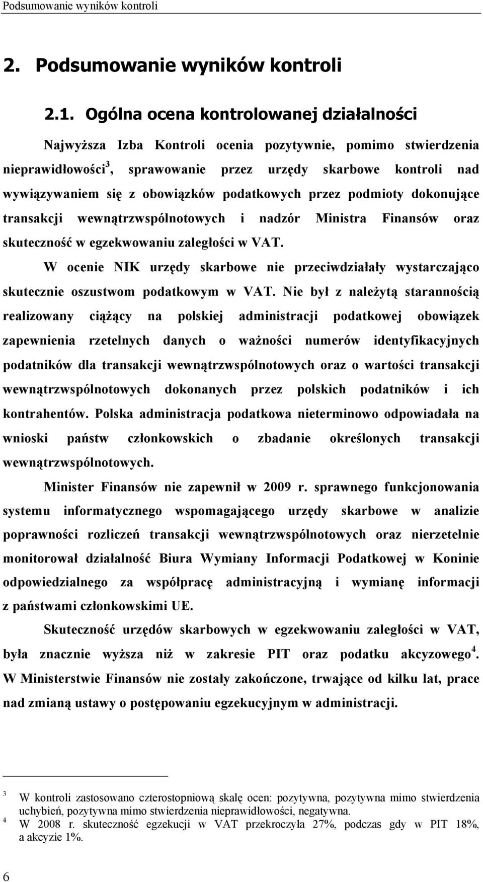 obowiązków podatkowych przez podmioty dokonujące transakcji wewnątrzwspólnotowych i nadzór Ministra Finansów oraz skuteczność w egzekwowaniu zaległości w VAT.