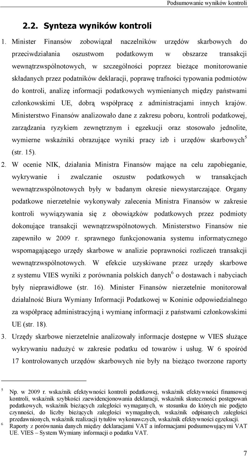 składanych przez podatników deklaracji, poprawę trafności typowania podmiotów do kontroli, analizę informacji podatkowych wymienianych między państwami członkowskimi UE, dobrą współpracę z