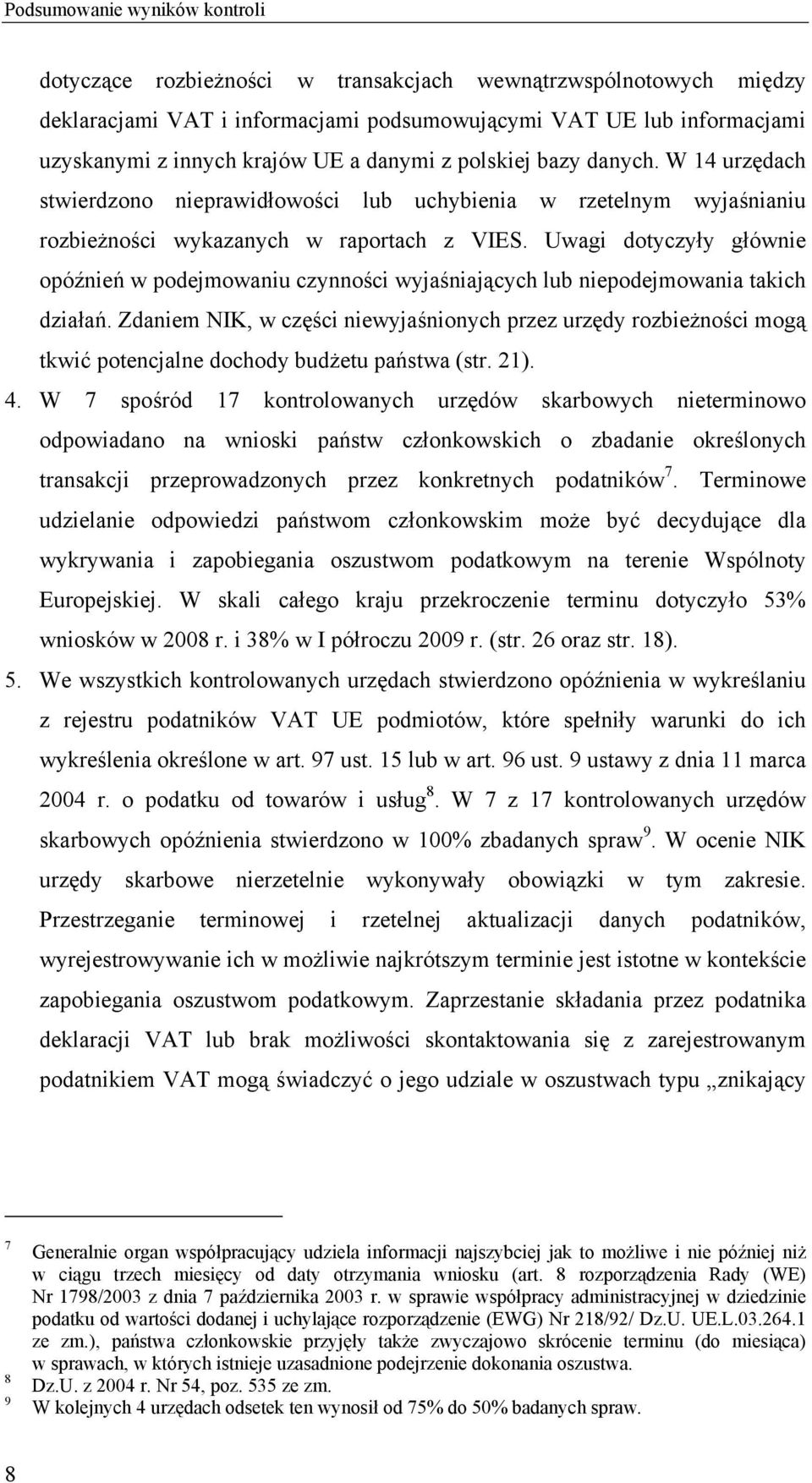 Uwagi dotyczyły głównie opóźnień w podejmowaniu czynności wyjaśniających lub niepodejmowania takich działań.