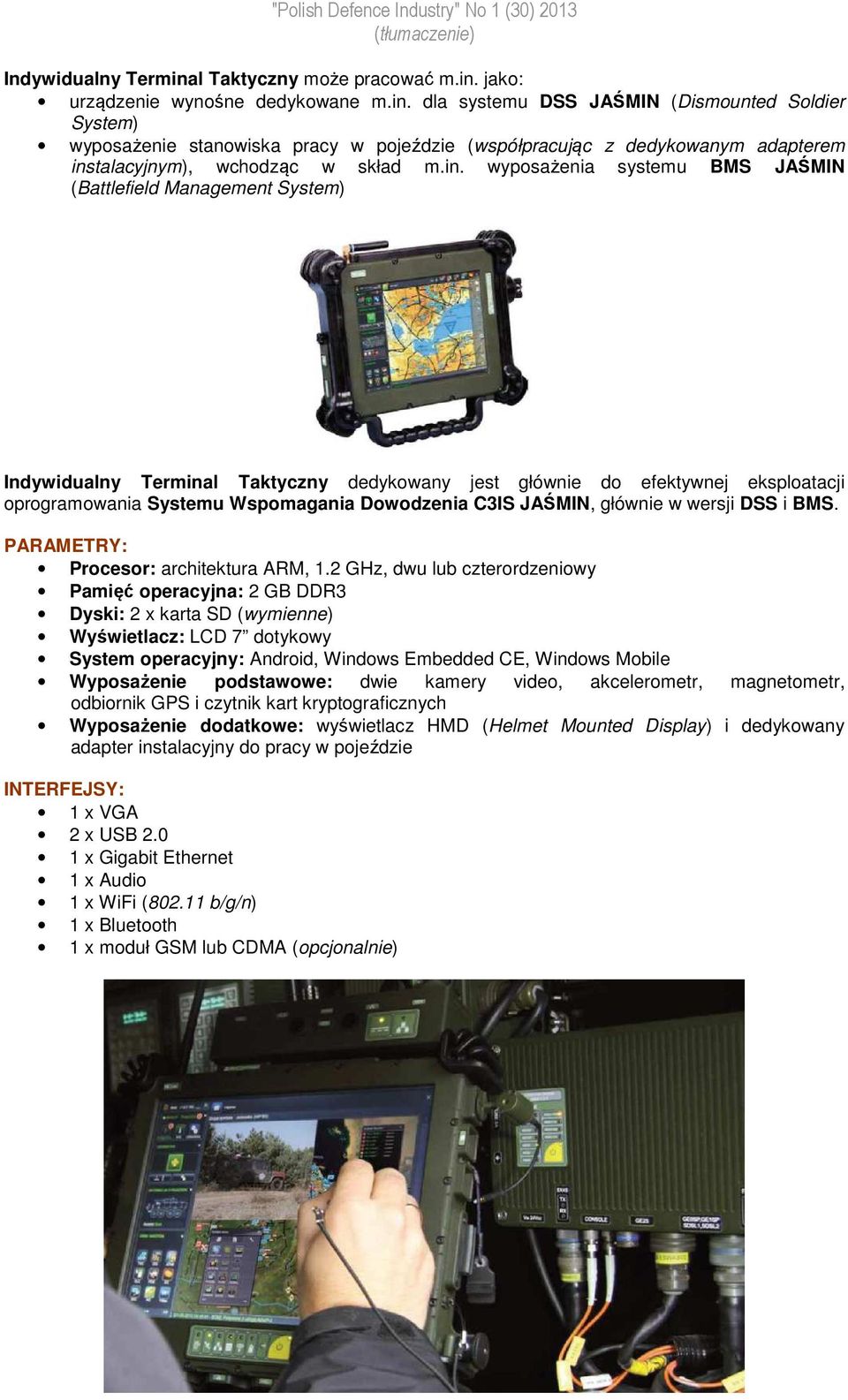 C3IS JAŚMIN, głównie w wersji DSS i BMS. PARAMETRY: Procesor: architektura ARM, 1.