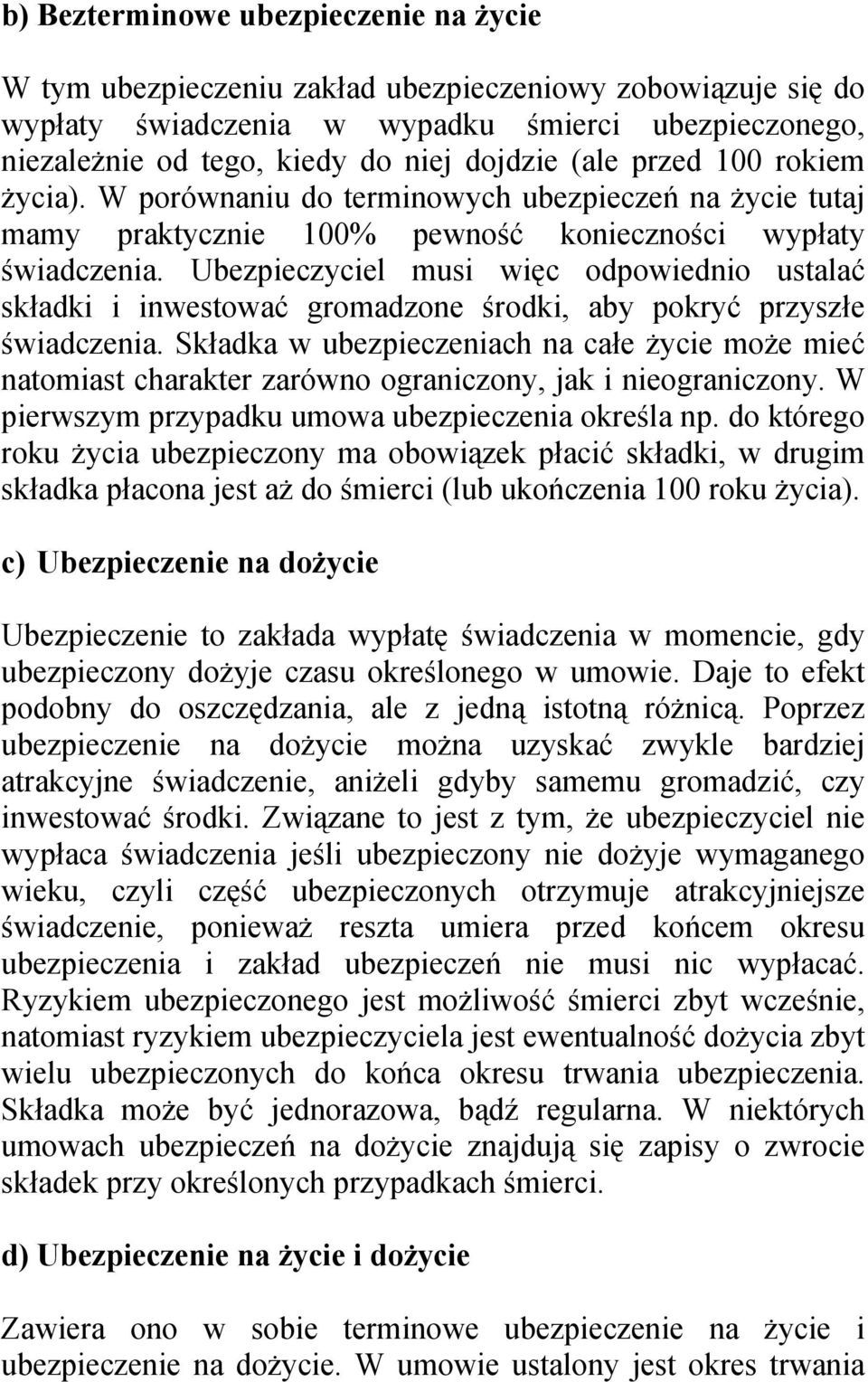 Ubezpieczyciel musi więc odpowiednio ustalać składki i inwestować gromadzone środki, aby pokryć przyszłe świadczenia.