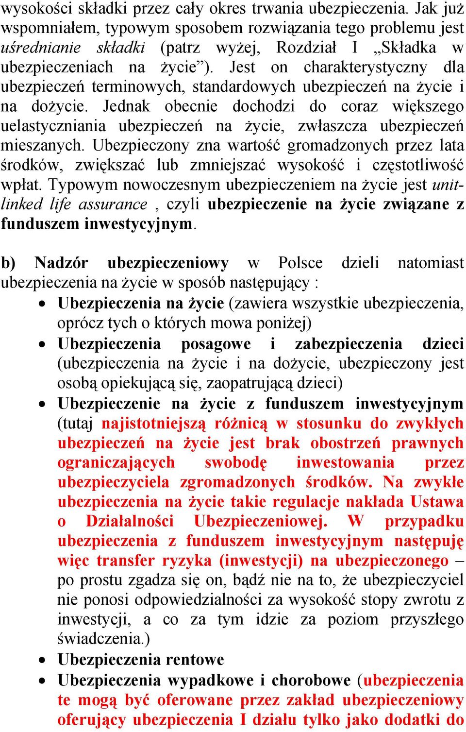 Jest on charakterystyczny dla ubezpieczeń terminowych, standardowych ubezpieczeń na życie i na dożycie.