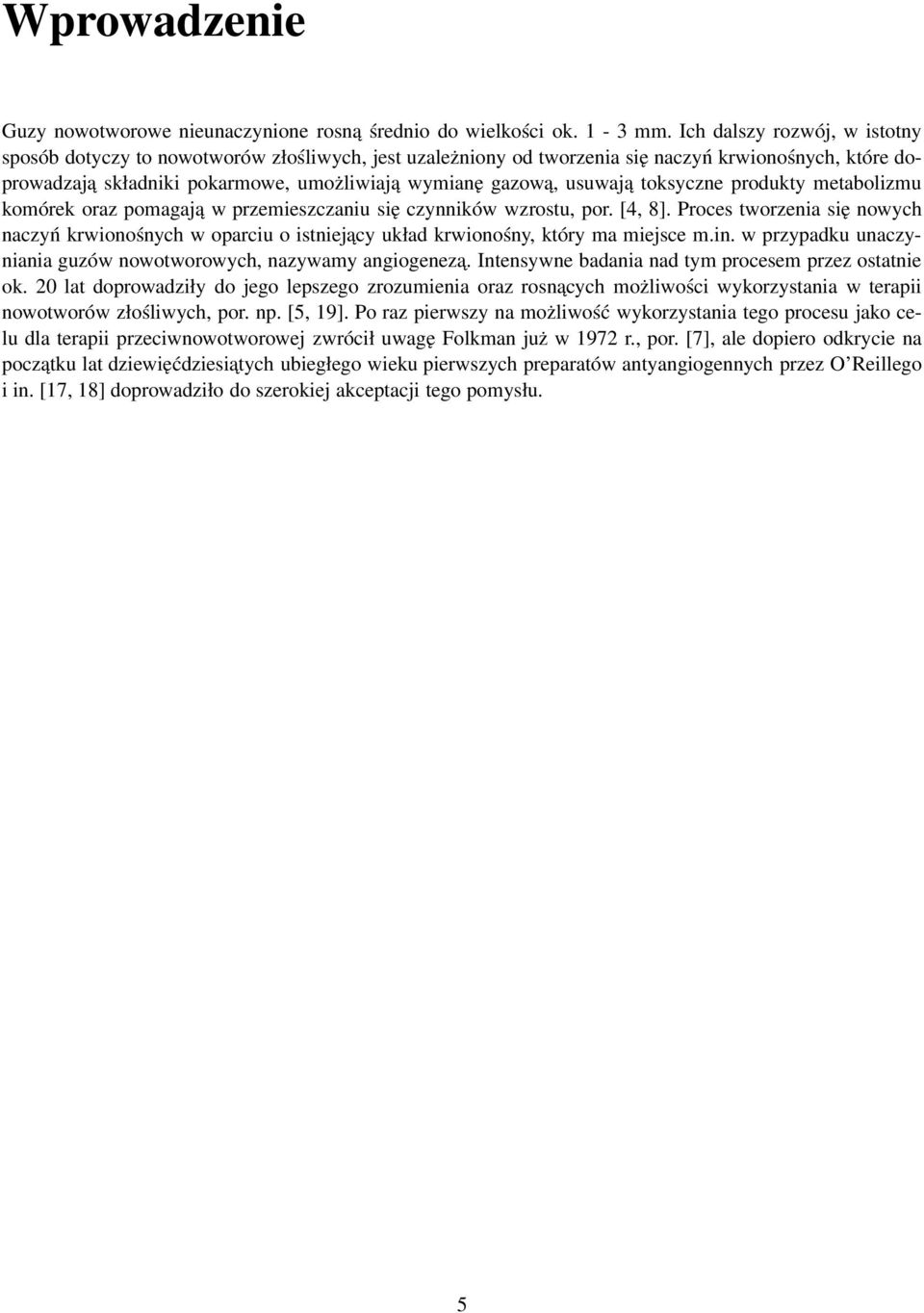 usuwaja toksyczne produkty metabolizmu komórek oraz pomagaja w przemieszczaniu się czynników wzrostu, por. [4, 8].